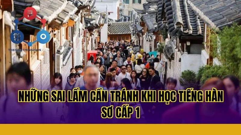 Những sai lầm cần tránh khi học tiếng Hàn sơ cấp 1