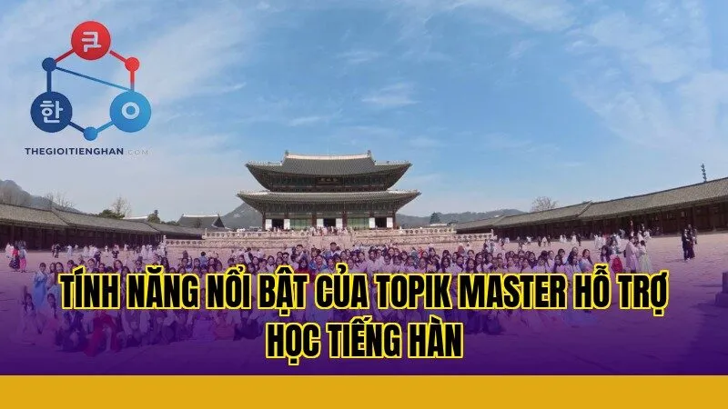 tính năng nổi bật của topik master hỗ trợ học tiếng hàn