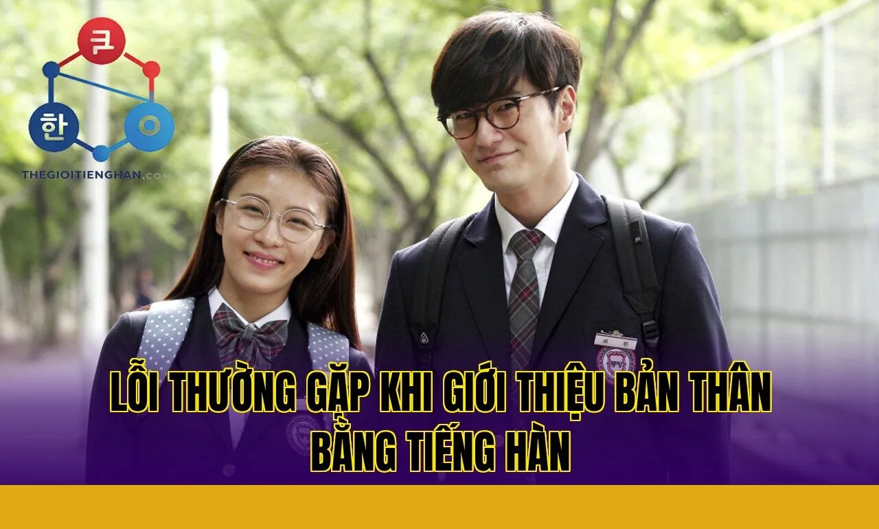 Lỗi Thường Gặp Khi Giới Thiệu Bản Thân Bằng Tiếng Hàn