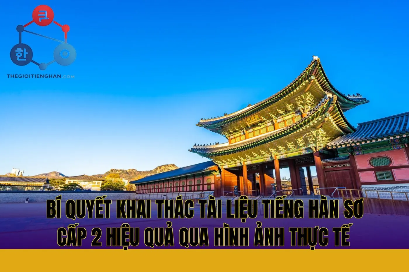 Bí quyết khai thác tài liệu tiếng Hàn sơ cấp 2 hiệu quả qua hình ảnh thực tế
