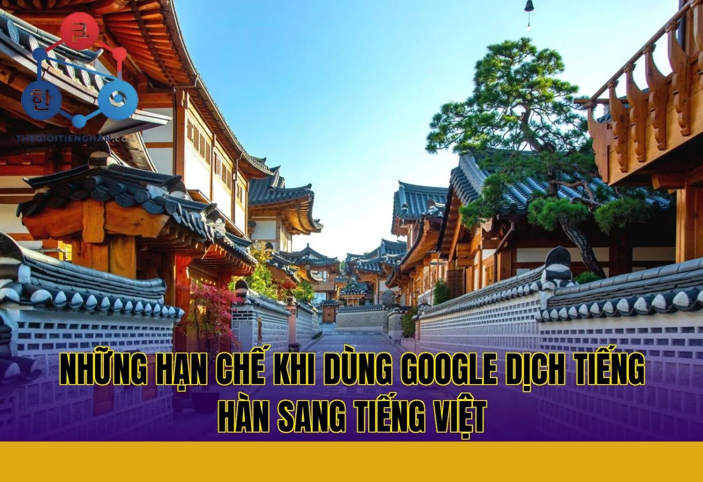 Những hạn chế khi dùng Google Dịch tiếng Hàn sang tiếng Việt
