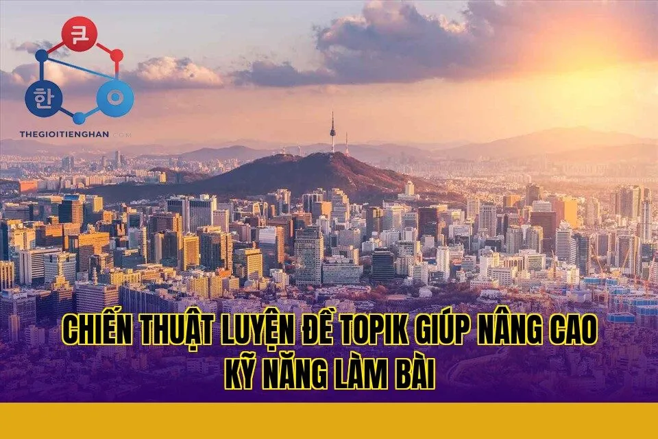chiến thuật luyện đề topik giúp nâng cao kỹ năng làm bài