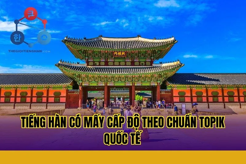 tiếng hàn có mấy cấp độ theo chuẩn topik quốc tế