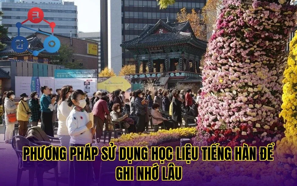 Phương pháp sử dụng học liệu tiếng hàn để ghi nhớ lâu