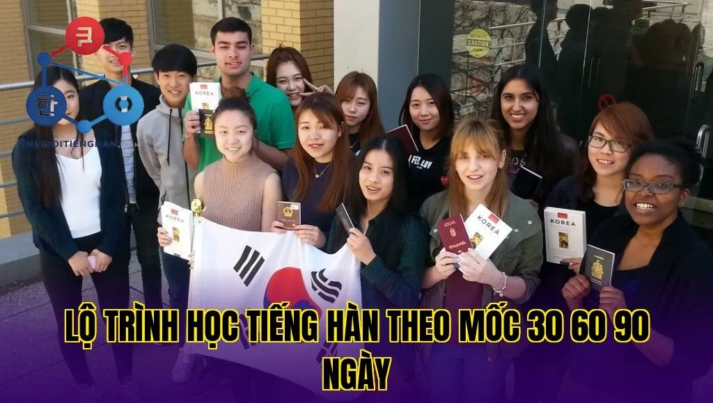 Lộ trình học tiếng hàn theo mốc 30 60 90 ngày