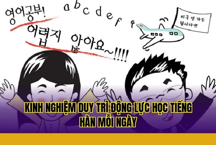 Kinh nghiệm duy trì động lực học tiếng Hàn mỗi ngày