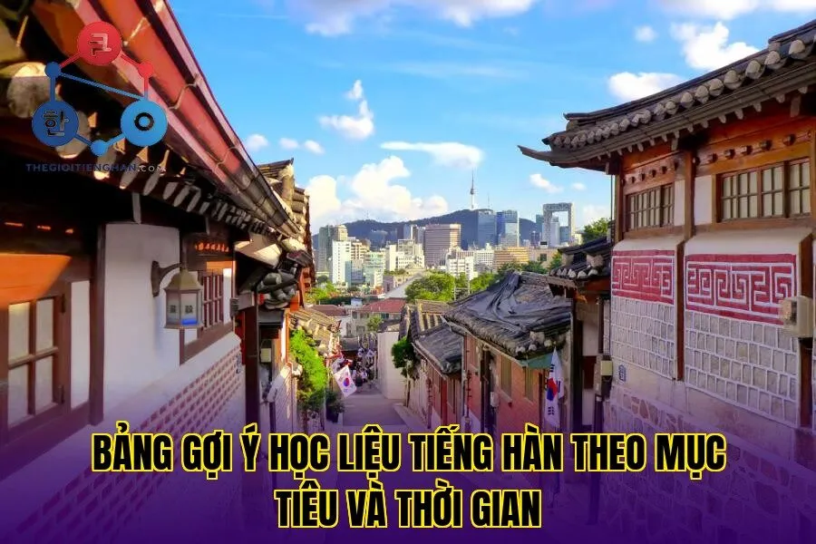 Bảng gợi ý học liệu tiếng hàn theo mục tiêu và thời gian