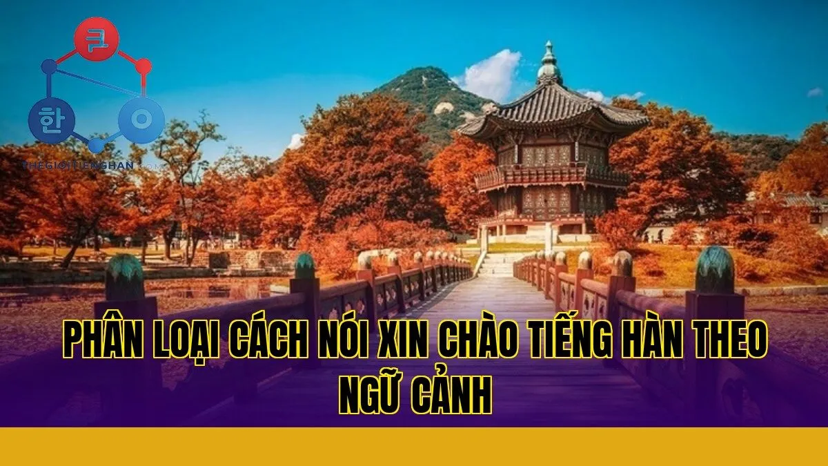 Phân loại cách nói xin chào tiếng Hàn theo ngữ cảnh