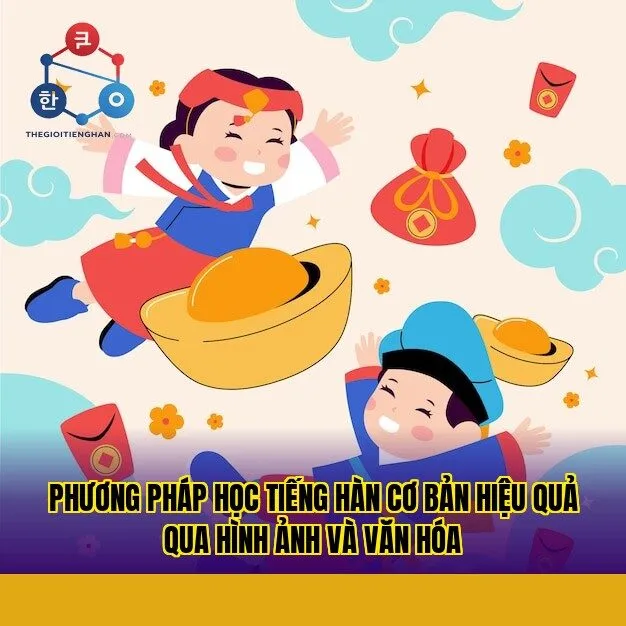 Phương pháp học tiếng Hàn cơ bản hiệu quả qua hình ảnh và văn hóa