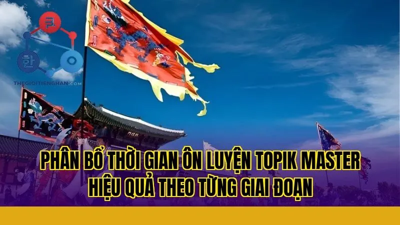 Phân bổ thời gian ôn luyện topik master hiệu quả theo từng giai đoạn