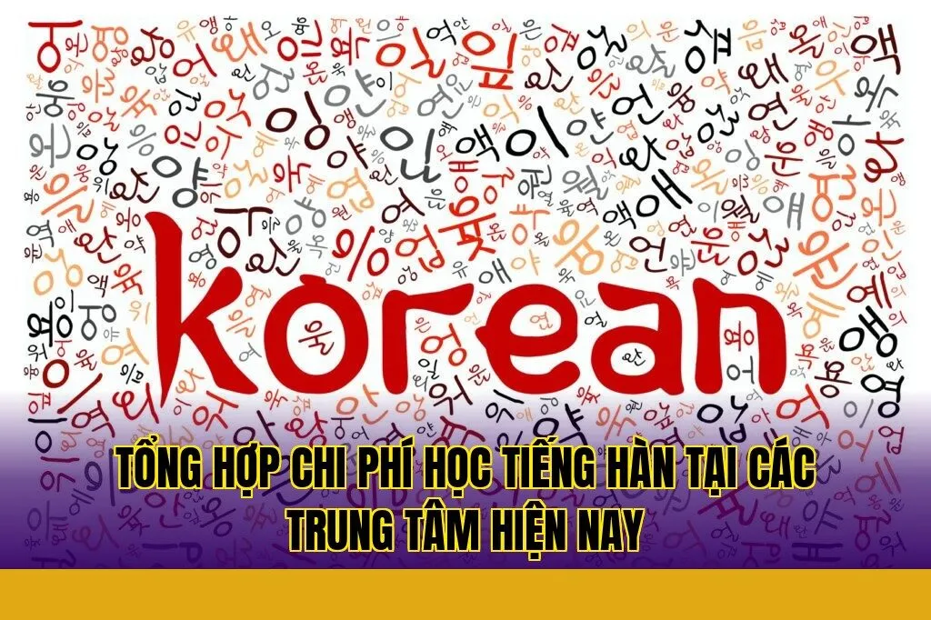 Tổng hợp chi phí học tiếng Hàn tại các trung tâm hiện nay
