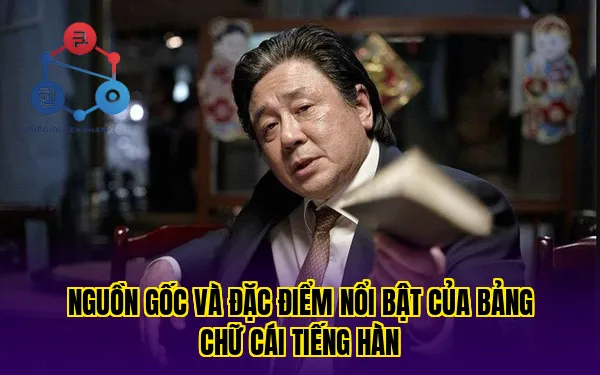 Nguồn gốc và đặc điểm nổi bật của bảng chữ cái tiếng hàn