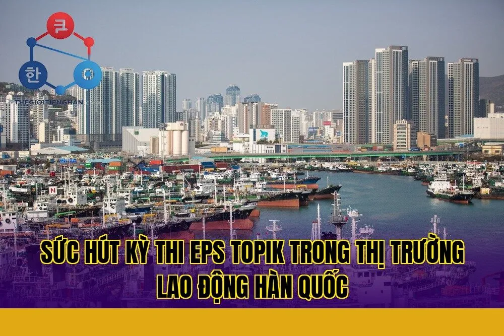 sức hút kỳ thi eps topik trong thị trường lao động hàn quốc