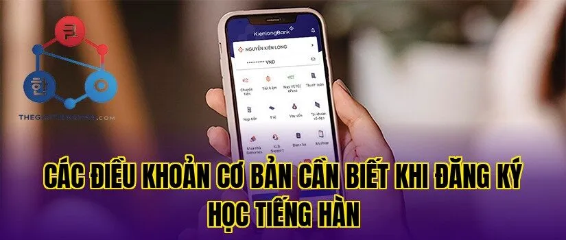 Các điều khoản cơ bản cần biết khi đăng ký học tiếng Hàn