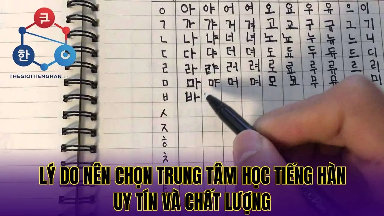 Lý do nên chọn trung tâm học tiếng Hàn uy tín và chất lượng