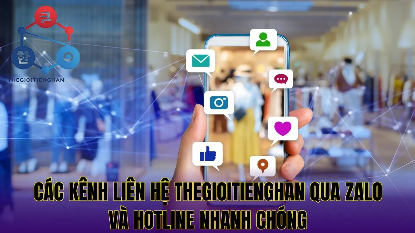 Các kênh liên hệ Thegioitienghan qua Zalo và hotline nhanh chóng