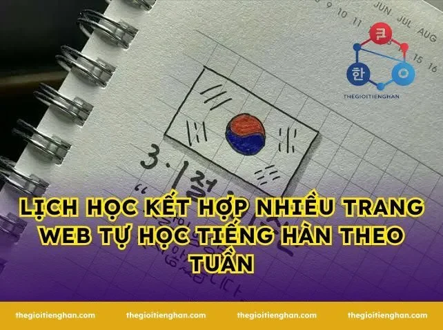 Lịch học kết hợp nhiều trang web tự học tiếng Hàn theo tuần